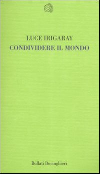 Libro Condividere il mondo di Luce Irigaray - ean 9788833919959 - Bollati Boringhieri