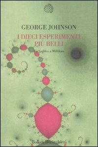 Libro dieci esperimenti più belli. Da Galileo a Millikan di George Johnson - ean 9788833920009 - Bollati Boringhieri