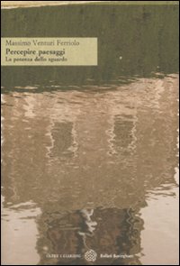 Libro Percepire paesaggi. La potenza dello sguardo di Massimo Venturi Ferriolo - ean 9788833920078 - Bollati Boringhieri