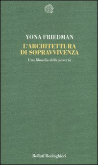 Libro architettura di sopravvivenza. Una filosofia della povertà di Yona Friedman - ean 9788833920115 - Bollati Boringhieri
