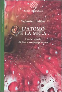 Libro atomo e la mela. Dodici storie di fisica contemporanea di Sébastien Balibar - ean 9788833920160 - Bollati Boringhieri