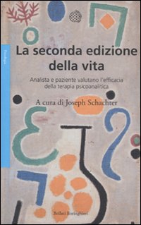 Libro seconda edizione della vita. Analista e paziente valutano l'efficacia della terapia psicoanalitica di  - ean 9788833921013 - Bollati Boringhieri