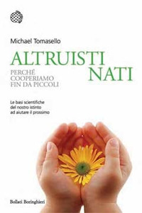 Libro Altruisti nati. Perché cooperiamo fin da piccoli di Michael Tomasello - ean 9788833921303 - Bollati Boringhieri