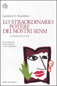 Libro straordinario potere dei nostri sensi. Guida all'uso di Lawrence D. Rosenblum - ean 9788833921839 - Bollati Boringhieri