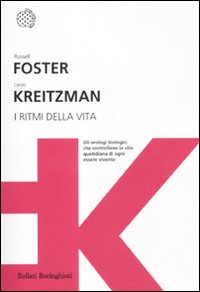 Libro ritmi della vita. Gli orologi biologici che controllano la vita quotidiana di ogni essere vivente di Russell Foster; Leon Kreitzman - ean 9788833922034 - Bollati Boringhieri