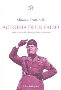Libro Autopsia di un falso. I «Diari» di Mussolini e la manipolazione della storia di Mimmo Franzinelli - ean 9788833922430 - Bollati Boringhieri