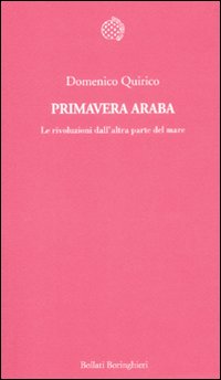 Libro Primavera araba. Le rivoluzioni dall'altra parte del mare di Domenico Quirico - ean 9788833922676 - Bollati Boringhieri