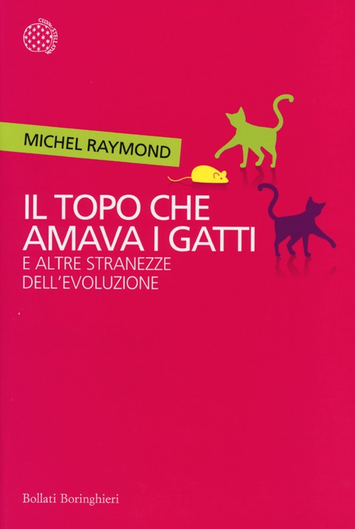 Libro topo che amava i gatti e altre stranezze dell'evoluzione di Michel Raymond - ean 9788833923994 - Bollati Boringhieri