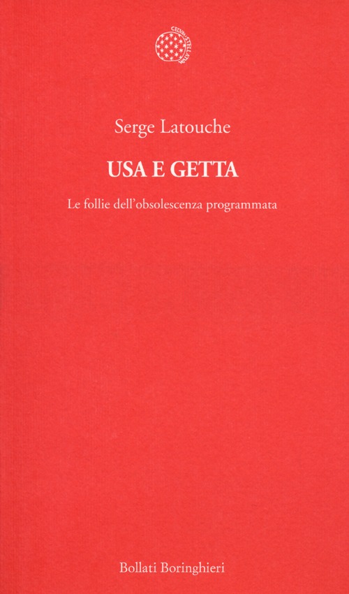 Libro Usa e getta. Le follie dell'obsolescenza programmata di Serge Latouche - ean 9788833924373 - Bollati Boringhieri