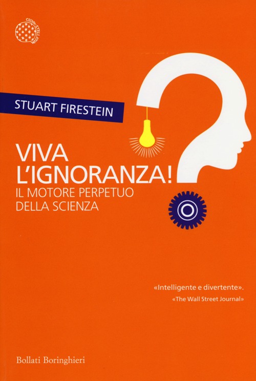 Libro Viva l'ignoranza! Il motore perpetuo della scienza di Stuart Firestein - ean 9788833924496 - Bollati Boringhieri
