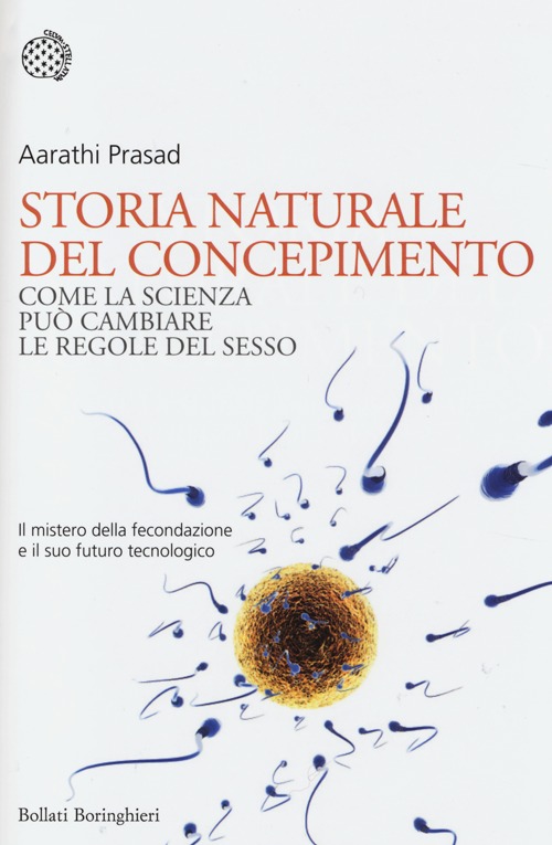 Libro Storia naturale del concepimento. Come la scienza può cambiare le regole del sesso di Aarathi Prasad - ean 9788833924977 - Bollati Boringhieri