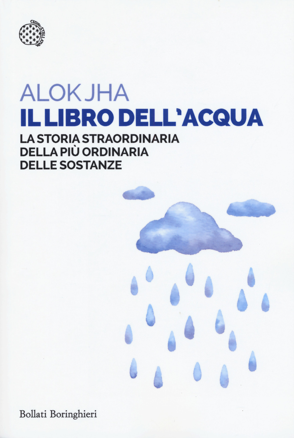 Libro libro dell'acqua. La storia straordinaria della più ordinaria delle sostanze di Alok Jha - ean 9788833931838 - Bollati Boringhieri