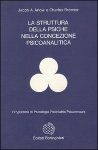 Libro struttura della psiche nella concezione psicoanalitica di Jacob A. Arlow; Charles Brenner - ean 9788833950754 - Bollati Boringhieri