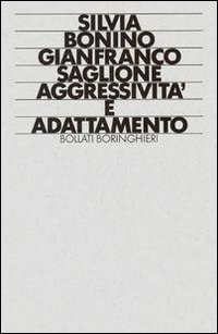 Libro Aggressività e adattamento di Silvia Bonino; Gianfranco Saglione - ean 9788833951027 - Bollati Boringhieri