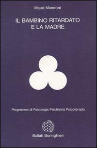 Libro bambino ritardato e la madre di Maud Mannoni - ean 9788833952741 - Bollati Boringhieri