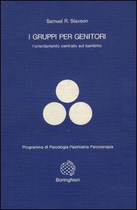 Libro gruppi per genitori. L'orientamento centrato sul bambino di Samuel R. Slavson - ean 9788833953601 - Bollati Boringhieri