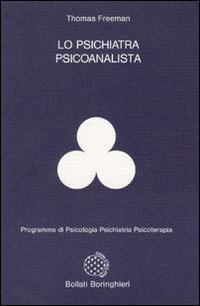 Libro psichiatra psicoanalista di Thomas Freeman - ean 9788833954844 - Bollati Boringhieri