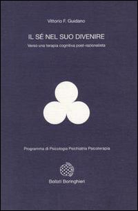Libro sé nel suo divenire. Verso una terapia cognitiva post-razionalista di Vittorio Guidano - ean 9788833954981 - Bollati Boringhieri