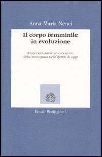 Libro corpo femminile in evoluzione. Rappresentazione ed esperienza della menopausa nella donna d'oggi di Anna M. Nenci - ean 9788833955001 - Bollati Boringhieri