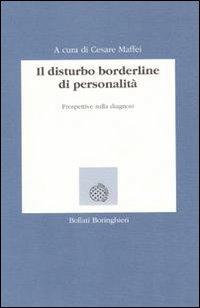 Libro disturbo borderline di personalità. Prospettive sulla diagnosi di Cesare Maffei - ean 9788833955186 - Bollati Boringhieri