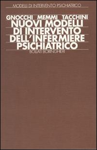 Libro Nuovi modelli di intervento dell'infermiere psichiatrico di Emilio Gnocchi - ean 9788833955230 - Bollati Boringhieri