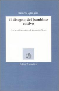 Libro disegno del bambino cattivo di Rocco Quaglia - ean 9788833955339 - Bollati Boringhieri