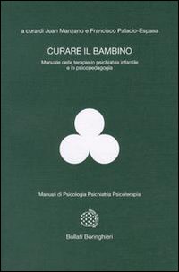 Libro Curare il bambino di Juan Manzano; Francisco Palacio Espasa - ean 9788833955674 - Bollati Boringhieri
