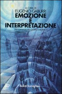 Libro Emozione e interpretazione. Psicoanalisi del campo emotivo di Eugenio Gaburri - ean 9788833955834 - Bollati Boringhieri