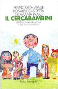 Libro cercabambini. L'esperienza della relazione nella scuola materna di Francesca Avalle; Rosalba Bascetta; Germana Prato - ean 9788833955919 - Bollati Boringhieri