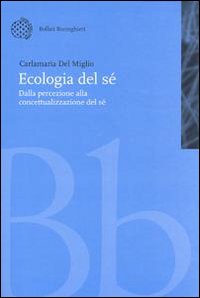 Libro Ecologia del sé. Dalla percezione alla concettualizzazione del sé di Carlamaria Del Miglio - ean 9788833956060 - Bollati Boringhieri