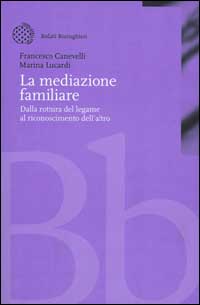 Libro mediazione familiare. Dalla rottura del legame al riconoscimento dell'altro di Francesco Canevelli; Marina Lucardi - ean 9788833956350 - Bollati Boringhieri