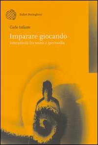 Libro Imparare giocando. Interattività fra teatro e ipermedia di Carlo Infante - ean 9788833956428 - Bollati Boringhieri