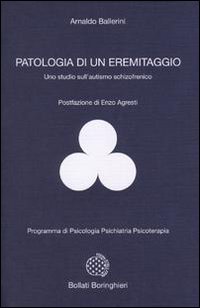 Libro Patologia di un eremitaggio. Uno studio sull'autismo schizofrenico di Arnaldo Ballerini - ean 9788833956664 - Bollati Boringhieri