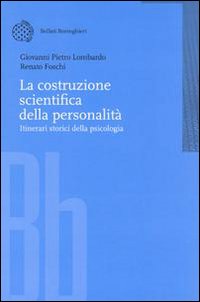 Libro costruzione scientifica della personalità. Itinerari storici della psicologia di Giovanni P. Lombardo; Renato Foschi - ean 9788833956947 - Bollati Boringhieri