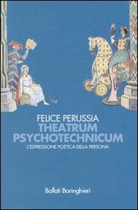 Libro Theatrum psychotechnicum. L'espressione poetica della persona di Felice Perussia - ean 9788833956992 - Bollati Boringhieri
