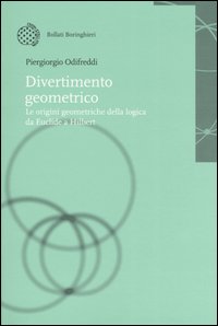 Libro Divertimento geometrico. Le origini geometriche della logica da Euclide a Hilbert di Piergiorgio Odifreddi - ean 9788833957142 - Bollati Boringhieri