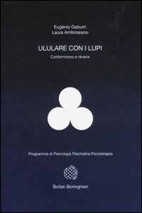 Libro Ululare con i lupi. Conformismo e rêverie di Eugenio Gaburri; Laura Ambrosiano - ean 9788833957173 - Bollati Boringhieri