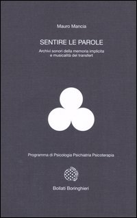 Libro Sentire le parole. Archivi sonori della memoria implicita e musicalità del transfert di Mauro Mancia - ean 9788833957524 - Bollati Boringhieri