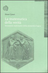 Libro matematica della verità. Strumenti matematici della semantica logica di Ettore Casari - ean 9788833957746 - Bollati Boringhieri