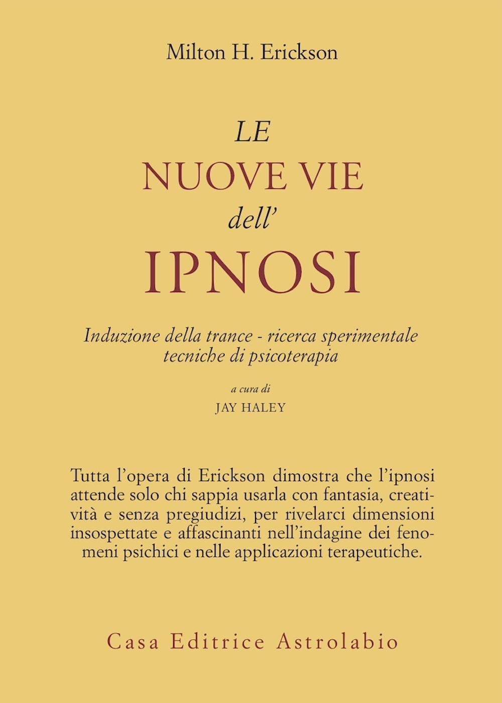 Libro nuove vie dell'ipnosi. Induzione della trance. Ricerca sperimentale. Tecniche di psicoterapia di Milton H. Erickson - ean 9788834000366 - Astrolabio Ubaldini