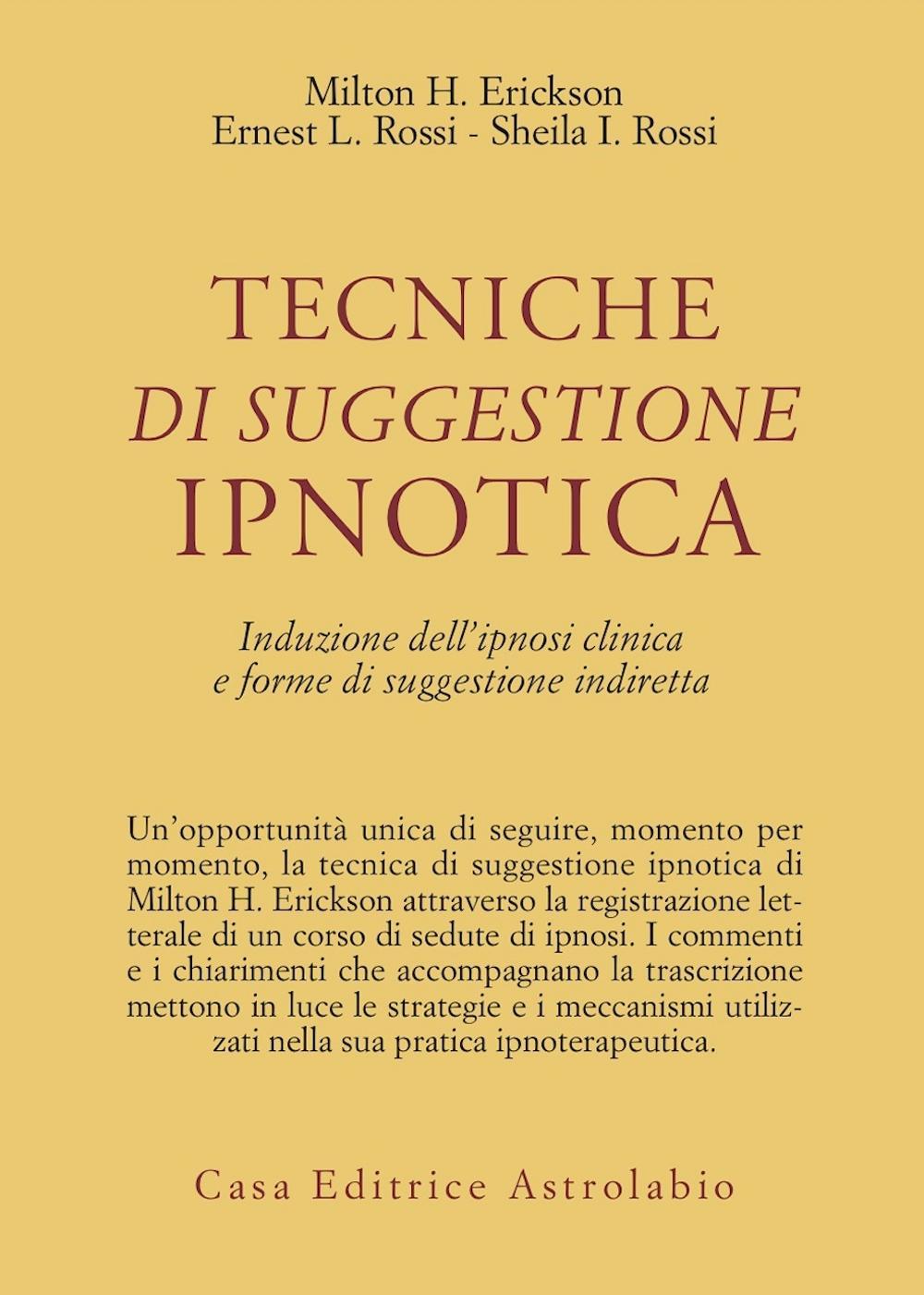 Libro Tecniche di suggestione ipnotica. Induzione dell'ipnosi clinica e forme di suggestione indiretta di Milton H. Erickson; Ernest L. Rossi; Sheila I. Rossi - ean 9788834006023 - Astrolabio Ubaldini