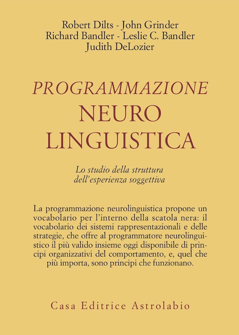 Libro Programmazione neurolinguistica. Lo studio della struttura dell'esperienza soggettiva di Robert B. Dilts; John Grinder; Richard Bandler - ean 9788834007099 - Astrolabio Ubaldini