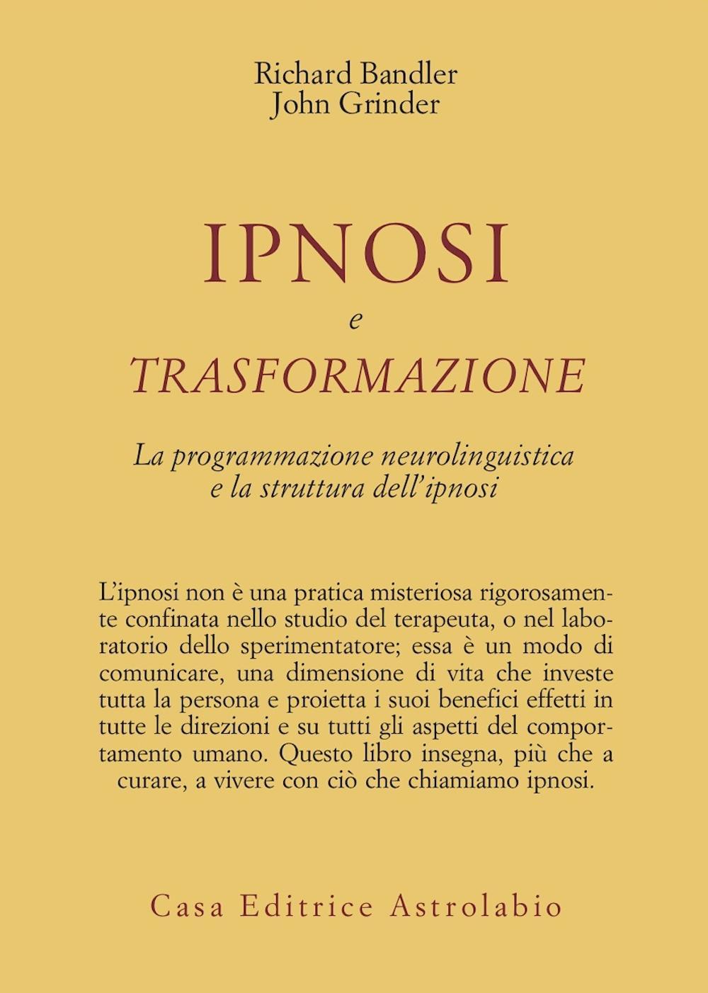 Libro Ipnosi e trasformazione. La programmazione neurolinguistica e la struttura dell'ipnosi di Richard Bandler; John Grinder - ean 9788834007488 - Astrolabio Ubaldini