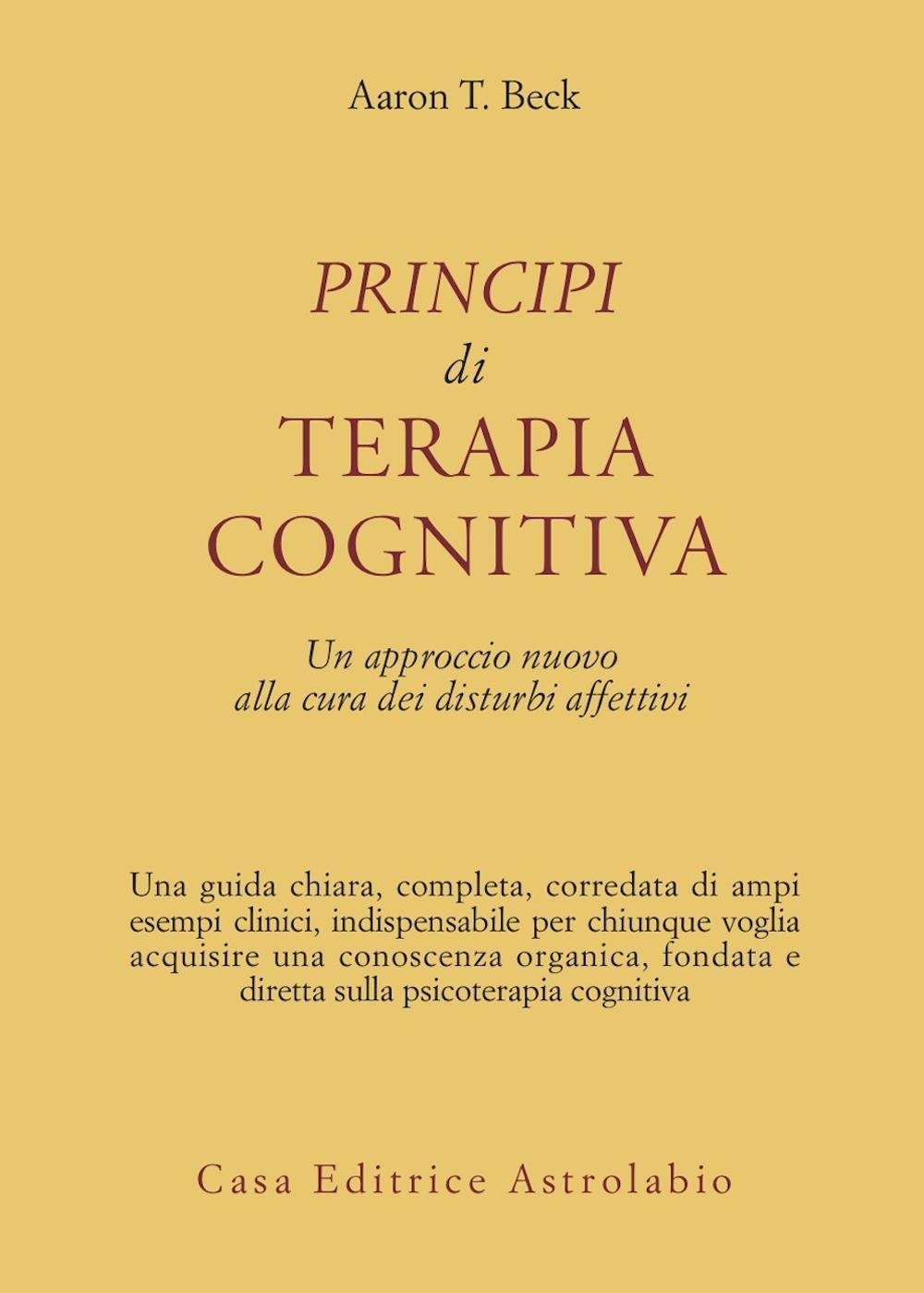 Libro Principi di terapia cognitiva. Un approccio nuovo alla cura dei disturbi affettivi di Aaron T. Beck - ean 9788834007990 - Astrolabio Ubaldini