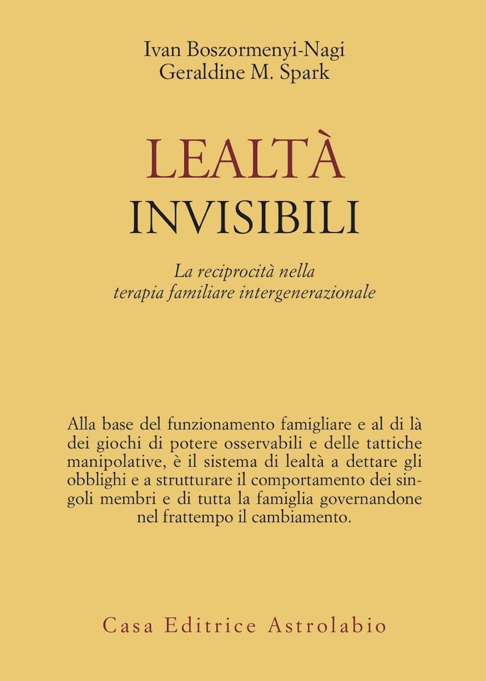 Libro Lealtà invisibili. La reciprocità nella terapia familiare intergenerazionale di Ivan Boszormenyi-Nagy; Geraldine M. Spark - ean 9788834009246 - Astrolabio Ubaldini