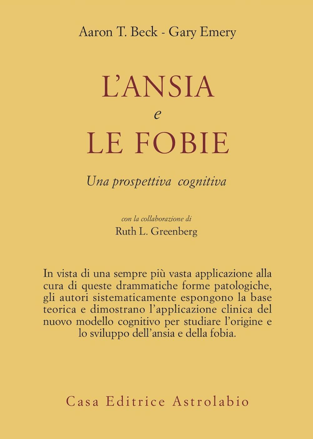 Libro ansia e le fobie. Una prospettiva cognitiva di Aaron T. Beck; Gary Emery; Ruth L. Greenberg - ean 9788834009321 - Astrolabio Ubaldini
