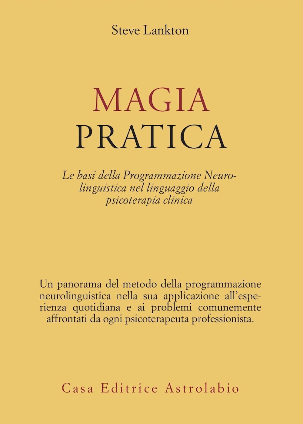 Libro Magia pratica. Le basi della programmazione neurolinguistica nel linguaggio della psicoterapia clinica di Stephen Lankton - ean 9788834009512 - Astrolabio Ubaldini