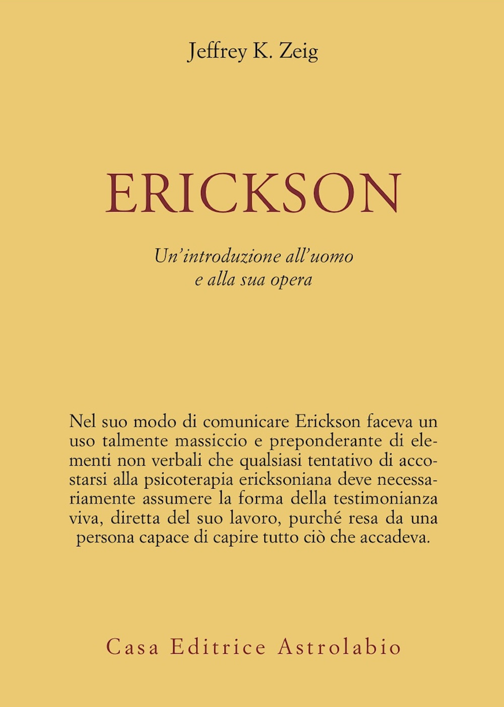 Libro Erickson. Un'introduzione all'uomo e alla sua opera di Jeffrey K. Zeig - ean 9788834009987 - Astrolabio Ubaldini