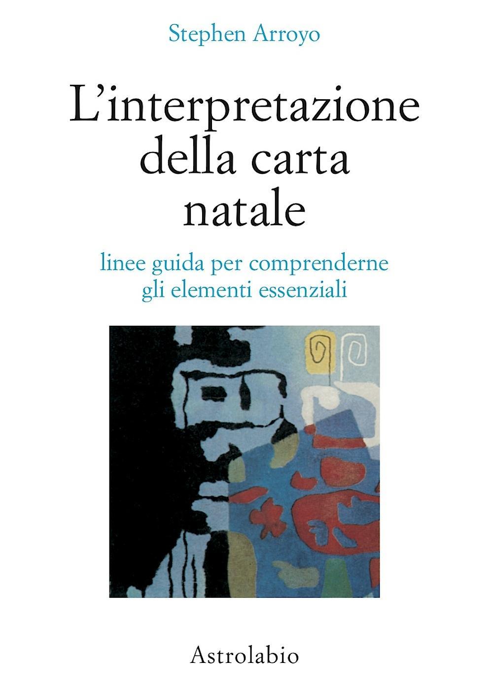 Libro interpretazione della carta natale. Linee guida per comprenderne gli elementi essenziali di Stephen Arroyo - ean 9788834010136 - Astrolabio Ubaldini