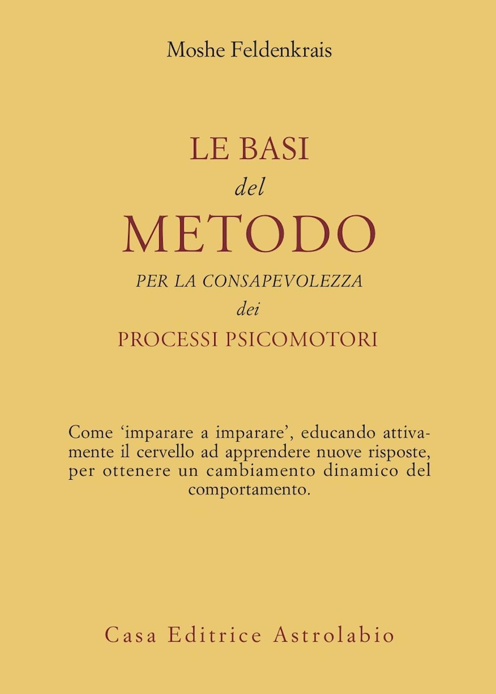 Libro basi del metodo per la consapevolezza dei processi psicomotori di Moshe Feldenkrais - ean 9788834010457 - Astrolabio Ubaldini